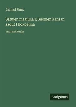 Cover Satujen maailma I; Suomen kansan sadut I kokoelma
