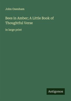 Bees in Amber; A Little Book of Thoughtful Verse - Oxenham, John