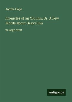 hronicles of an Old Inn; Or, A Few Words about Gray's Inn - Hope, Andrée