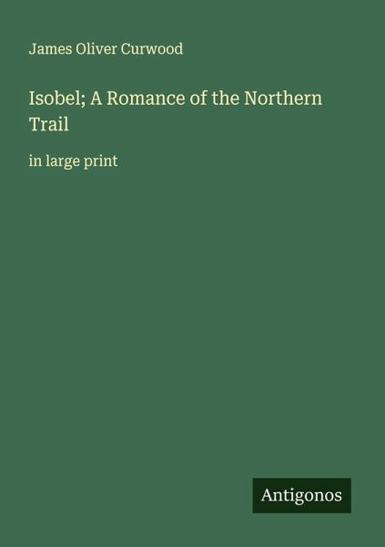 Isobel; A Romance of the Northern Trail