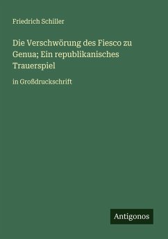 Die Verschwörung des Fiesco zu Genua; Ein republikanisches Trauerspiel - Schiller, Friedrich