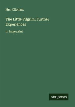 The Little Pilgrim; Further Experiences - Oliphant