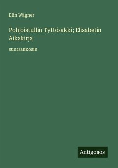 Pohjoistullin Tyttösakki; Elisabetin Aikakirja - Wägner, Elin