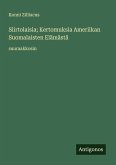 Siirtolaisia; Kertomuksia Ameriikan Suomalaisten Elämästä