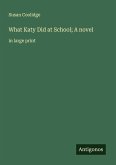 What Katy Did at School; A novel What Katy Did at School; A novel