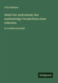 Nebel Der Andromeda; Das merkwürdige Vermächtnis eines Irdischen - Brehmer, Fritz