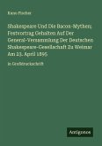 Shakespeare Und Die Bacon-Mythen; Festvortrag Gehalten Auf Der General-Versammlung Der Deutschen Shakespeare-Gesellschaft Zu Weimar Am 23. April 1895