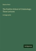 The Positive School of Criminology; Three Lectures The Positive School of Criminology; Three Lectures