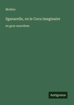 Sganarelle, ou le Cocu imaginaire - Molière