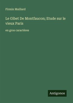 Cover Le Gibet De Montfaucon; Etude sur le vieux Paris