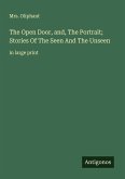The Open Door, and, The Portrait; Stories Of The Seen And The Unseen