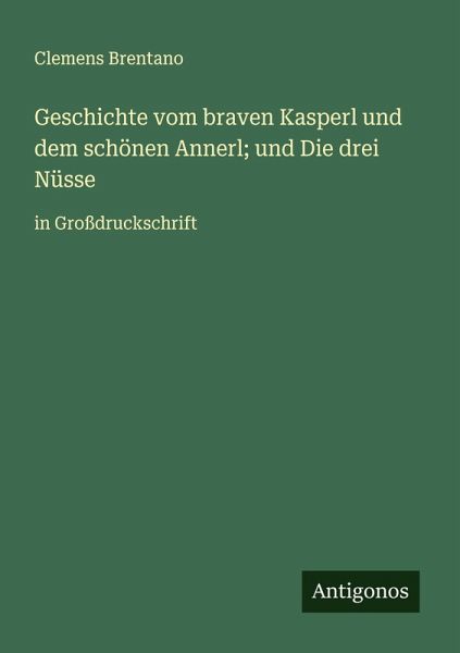 Geschichte vom braven Kasperl und dem schönen Annerl; und Die drei Nüsse