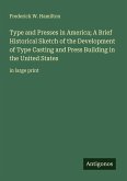Type and Presses in America; A Brief Historical Sketch of the Development of Type Casting and Press Building in the United States