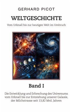 Cover Weltgeschichte - Vom Urknall bis zur heutigen Welt im Umbruch - Band I - Die Entwicklung und Erforschung des Universums vom Urknall bis zur Entstehung unserer Galaxie, der Milchstrasse (seit 13,82 Mrd. Jahren)