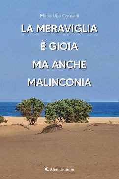 La meraviglia è gioia - Ma anche malinconia (eBook, ePUB) - Consani, Mario Ugo