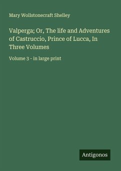 Cover Valperga; Or, The life and Adventures of Castruccio, Prince of Lucca, In Three Volumes