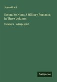 Second to None; A Military Romance, In Three Volumes