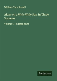Alone on a Wide Wide Sea; In Three Volumes - Russell, William Clark