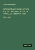 Mohammedanism; Lectures On Its Origin, Its Religious And Political Growth, And Its Present State