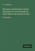 Minnesota and Dacotah In Letters descriptive of a Tour through the North-West in the Autumn of 1856