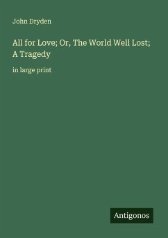All for Love; Or, The World Well Lost; A Tragedy - Dryden, John