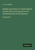 Moslem and Frank; Or, Charles Martel and the rescue of Europe from the threatened yoke of the Saracens Moslem and Frank; Or, Charles Martel and the rescue of Europe from the threatened yoke of the Saracens