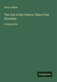 The God of His Fathers; Tales of the Klondyke
