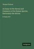 An Essay on the Slavery and Commerce of the Human Species, Particularly the African An Essay on the Slavery and Commerce of the Human Species, Particularly the African