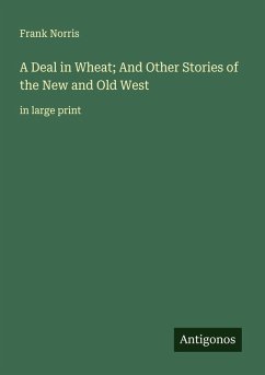 Cover A Deal in Wheat; And Other Stories of the New and Old West
