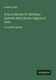 Il Sacro Macello Di Valtellina; Episodio della riforma religiosa in Italia Il Sacro Macello Di Valtellina; Episodio della riforma religiosa in Italia