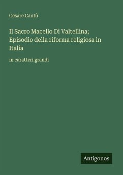 Cover Il Sacro Macello Di Valtellina; Episodio della riforma religiosa in Italia