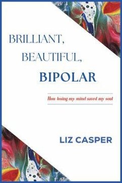 Brilliant, Beautiful, Bipolar (eBook, ePUB) - Casper, Liz Brilliant, Beautiful, Bipolar (eBook, ePUB) - Casper, Liz