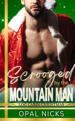 Scrooged By The Mountain Man (Log Cabin Christmas) (eBook, ePUB) - Nicks, Opal Scrooged By The Mountain Man (Log Cabin Christmas) (eBook, ePUB) - Nicks, Opal