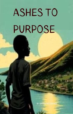 Ashes To Purpose (eBook, ePUB) - Omondi, Collins; Omondi, Collince