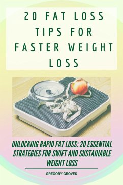 20 Fat Loss Tips For Faster Weight Loss (eBook, ePUB) - Groves, Gregory