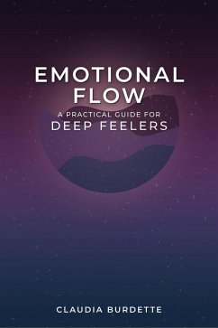 Emotional Flow: A Practical Guide for Deep Feelers (eBook, ePUB) - Burdette, Claudia
