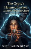 The Gypsy's Haunted Locket: A Spirit's Eternal Claim (eBook, ePUB) The Gypsy's Haunted Locket: A Spirit's Eternal Claim (eBook, ePUB)