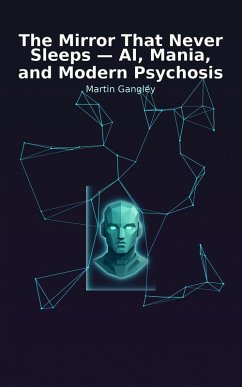 Cover The Mirror That Never Sleeps - AI. Mania and Modern Psychosis (eBook, ePUB)