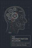 The Procrastination Delusion: Your Comfort Zone is a Cage You Built (eBook, ePUB)