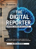 The Digital Reporter: Mastering Journalism with Claude AI (eBook, ePUB)