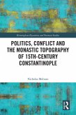 Politics, Conflict and the Monastic Topography of 15th-Century Constantinople (eBook, ePUB) Politics, Conflict and the Monastic Topography of 15th-Century Constantinople (eBook, ePUB)