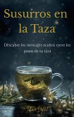 Susurros en la Taza: Guía Práctica para Leer el Futuro en Hojas de Té (eBook, ePUB) Susurros en la Taza: Guía Práctica para Leer el Futuro en Hojas de Té (eBook, ePUB)