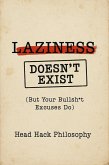 Laziness Doesn't Exist: But Your Bullsh*t Excuses Do (eBook, ePUB)