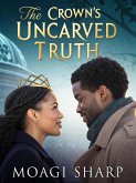 The Crown's Uncarved Truth (eBook, ePUB) The Crown's Uncarved Truth (eBook, ePUB)