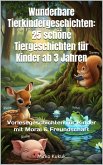 Wunderbare Tierkindergeschichten: 25 schöne Tiergeschichten für Kinder ab 3 Jahren (eBook, ePUB) Wunderbare Tierkindergeschichten: 25 schöne Tiergeschichten für Kinder ab 3 Jahren (eBook, ePUB)