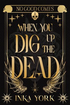 No Good Comes When You Dig Up the Dead (eBook, ePUB) - York, Inka