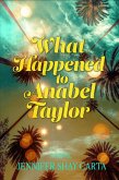 What Happened To Anabel Taylor (eBook, ePUB) What Happened To Anabel Taylor (eBook, ePUB)