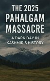 The 2025 Pahalgam Massacre A Dark Day in Kashmir's History (eBook, ePUB) The 2025 Pahalgam Massacre A Dark Day in Kashmir's History (eBook, ePUB)