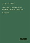 The Works of John Greenleaf Whittier; Volume VII, Complete