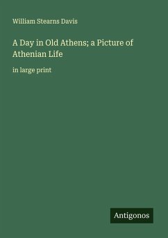 A Day in Old Athens; a Picture of Athenian Life - Stearns Davis, William A Day in Old Athens; a Picture of Athenian Life - Stearns Davis, William